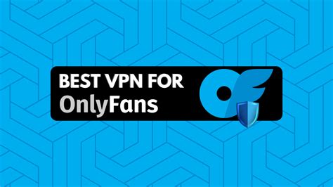 onlyfans vpn|Best VPN for OnlyFans: Secure Your Privacy Today